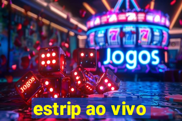 estrip ao vivo